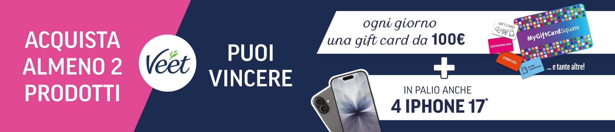 Acquista almeno 2 prodotti Veet: puoi vincere ogni giorno una gift card da 100 euro e partecipare all'assegnazione di 4 iPhone 17.